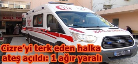 Cizre’yi terk eden halka ateş açıldı: 1 ağır yaralı