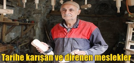 Tarihe karışan ve direnen meslekler