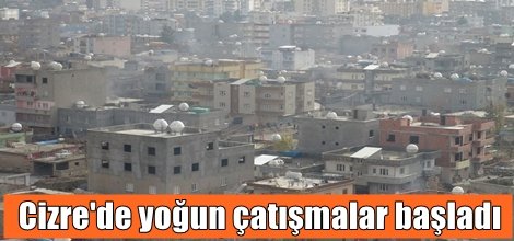 Cizre'de yoğun çatışmalar başladı