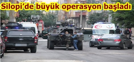 Silopi’de büyük operasyon başladı