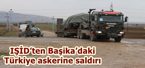 IŞİD’ten Başika’daki Türkiye askerine saldırı