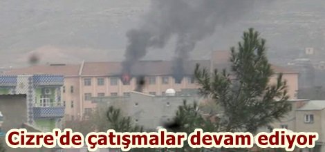 Cizre'de çatışmalar devam ediyor