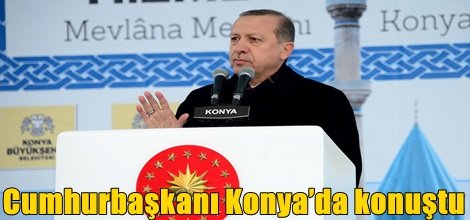 Cumhurbaşkanı Konya’da konuştu