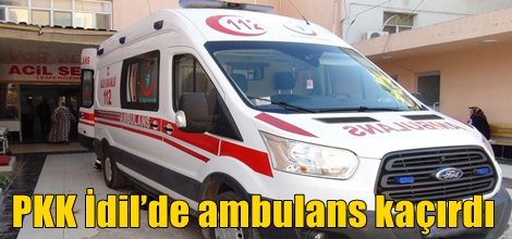 PKK İdil’de ambulans kaçırdı