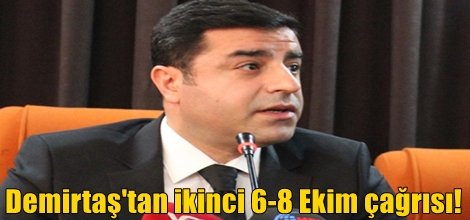 Demirtaş'tan ikinci 6-8 Ekim çağrısı!