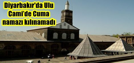 Diyarbakır'da Ulu Cami’de Cuma namazı kılınamadı