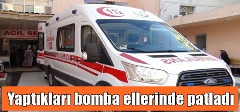 Yaptıkları bomba ellerinde patladı