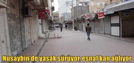 Nusaybin'de yasak sürüyor, esnaf kan ağlıyor