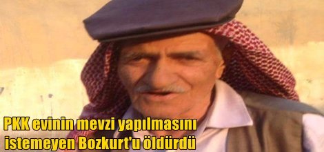 PKK evinin mevzi yapılmasını istemeyen Bozkurt'u öldürdü