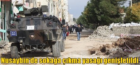 Nusaybin’de sokağa çıkma yasağı genişletildi