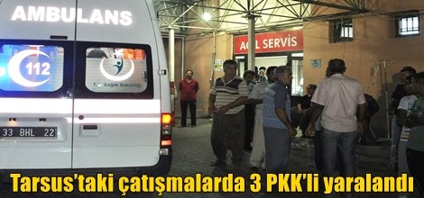 Tarsus’taki çatışmalarda 3 PKK’li yaralandı