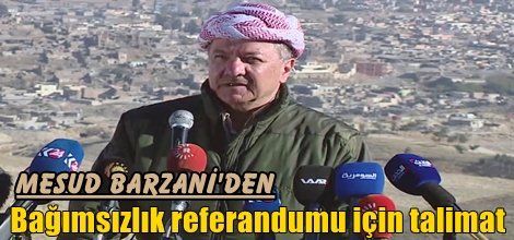 Barzani bağımsızlık referandumu için talimat verdi