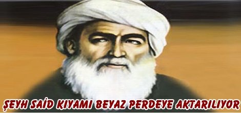 Şeyh Said kıyamı beyaz perdeye aktarılıyor