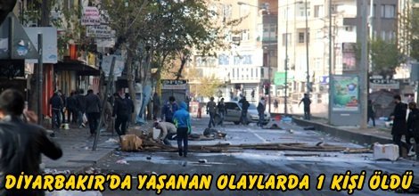 Diyarbakır’da yaşanan olaylarda 1 kişi öldü