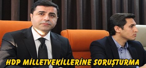 HDP Milletvekillerine soruşturma