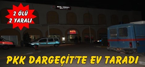 PKK Dargeçit’te ev taradı: 2 ölü, 2 yaralı