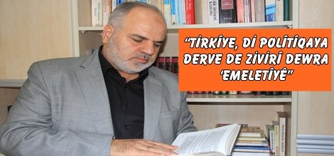 “Tirkîye, di polîtîqaya derve de zivirî dewra ‘emeletîyê”