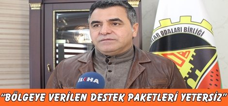“Bölgeye verilen destek paketleri yetersiz”