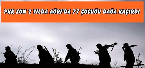 PKK son 2 yılda Ağrı'da 77 çocuğu dağa kaçırdı