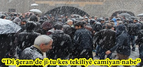 “Di şeran de jî tu kes tekilîyê camîyan nabe”