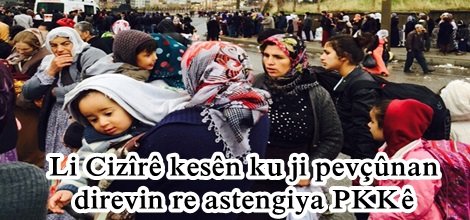 Li Cizîrê kesên ku ji pevçûnan direvin re astengiya PKKê