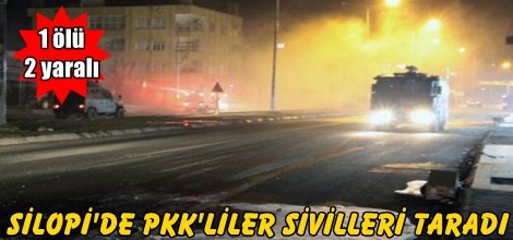 Silopi'de PKK'liler sivilleri taradı: 1 ölü, 2 yaralı