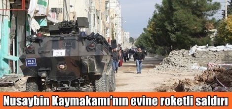 Nusaybin Kaymakamı’nın evine roketli saldırı