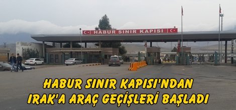 Habur Sınır Kapısı'ndan Irak'a araç geçişleri başladı