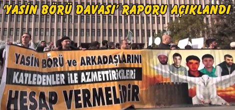 ‘Yasin Börü Davası’ raporu açıklandı
