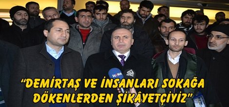 “Demirtaş ve insanları sokağa dökenlerden şikâyetçiyiz”
