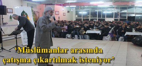 ‘Müslümanlar arasında çatışma çıkartılmak isteniyor’