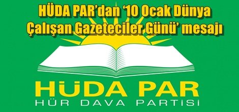 HÜDA PAR’dan ‘10 Ocak Dünya Çalışan Gazeteciler Günü’ mesajı