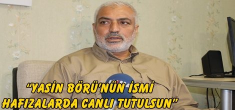 “Yasin Börü’nün ismi hafızalarda canlı tutulsun”