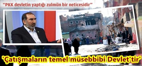 'Çatışmaların temel müsebbibi Devlet'tir'