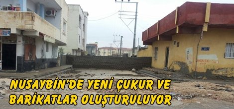 Nusaybin’de yeni çukur ve barikatlar oluşturuluyor