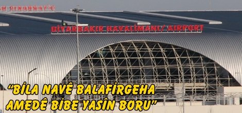 “Bila navê balafirgeha Amedê bibe Yasîn Boru”