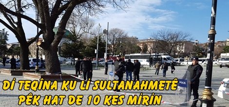 Di teqîna ku li Sultanahmetê pêk hat de 10 kes mirin