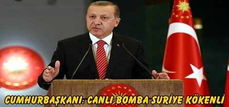 Cumhurbaşkanı: Canlı bomba Suriye kökenli