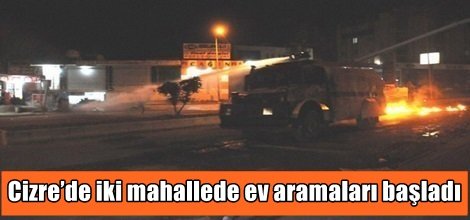 Cizre’de iki mahallede ev aramaları başladı