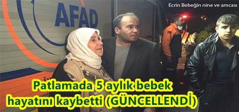 Patlamada 5 aylık bebek hayatını kaybetti (GÜNCELLENDİ)