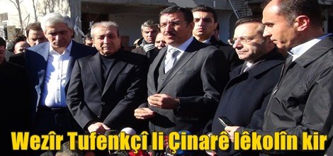 Wezîr Tufenkçî li Çinarê lêkolîn kir
