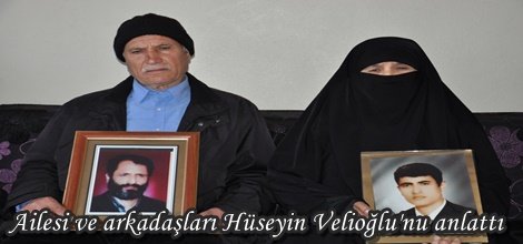 Ailesi ve arkadaşları Hüseyin Velioğlu'nu anlattı