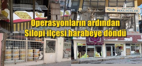 Operasyonların ardından Silopi ilçesi harabeye döndü