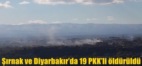 Şırnak ve Diyarbakır’da 19 PKK’li öldürüldü