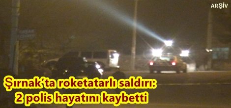 Şırnak’ta roketatarlı saldırı: 2 polis hayatını kaybetti
