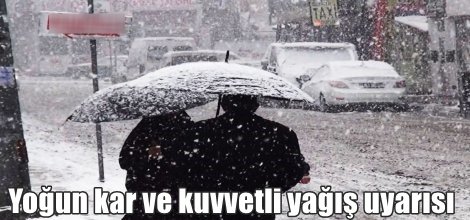 Yoğun kar ve kuvvetli yağış uyarısı