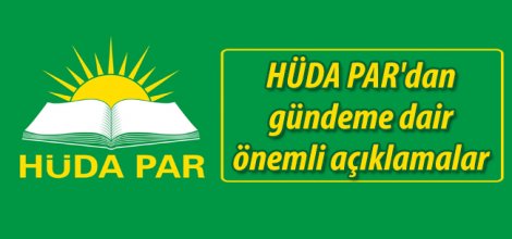 HÜDA PAR’dan gündemin öne çıkan konuları hakkında önemli açıklamalar