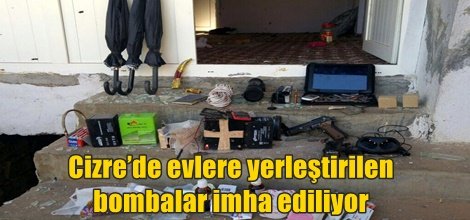 Cizre’de evlere yerleştirilen bombalar imha ediliyor