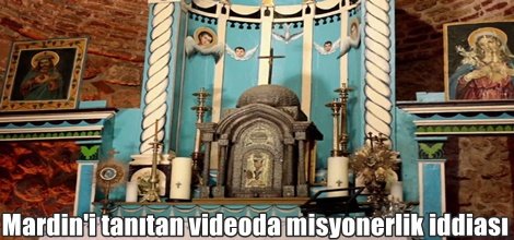 Mardin'i tanıtan videoda misyonerlik iddiası