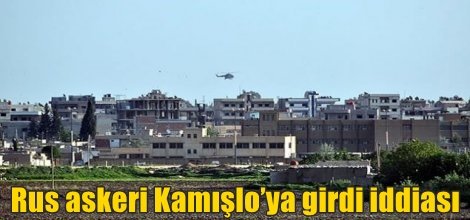 Rus askeri Kamışlo’ya girdi iddiası
